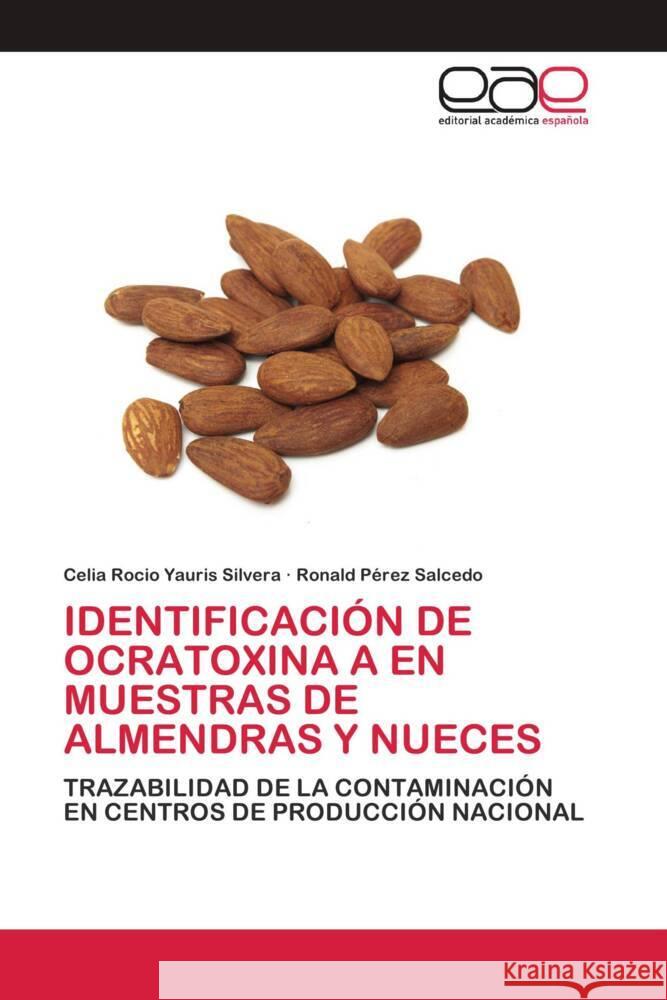 IDENTIFICACIÓN DE OCRATOXINA A EN MUESTRAS DE ALMENDRAS Y NUECES Yauris Silvera, Celia Rocio; Pérez Salcedo, Ronald 9786202810234