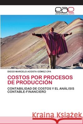 Costos Por Procesos de Producción Diego Marcelo Acosta Gómez Cpa 9786202810302