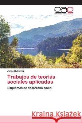 Trabajos de teorías sociales aplicadas Jorge Gutiérrez 9786202810333 Editorial Academica Espanola