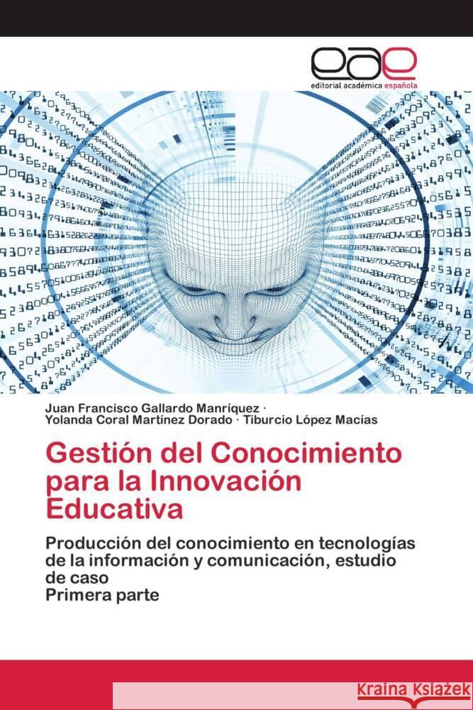 Gestión del Conocimiento para la Innovación Educativa Gallardo Manrìquez, Juan Francisco, Martínez Dorado, Yolanda Coral, López Macías, Tiburcio 9786202810418