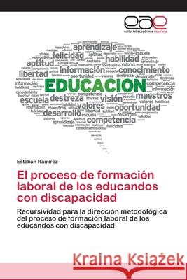 El proceso de formación laboral de los educandos con discapacidad Ramirez, Esteban 9786202810432 Editorial Academica Espanola