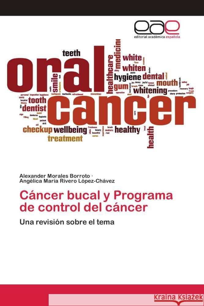 Cáncer bucal y Programa de control del cáncer Morales Borroto, Alexander, Rivero López-Chávez, Angélica María 9786202810470