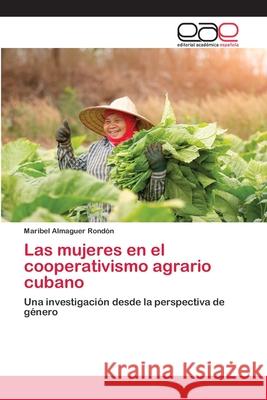 Las mujeres en el cooperativismo agrario cubano Almaguer Rond 9786202810609