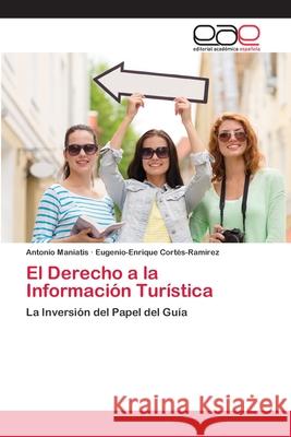 El Derecho a la Información Turística Antonio Maniatis, Eugenio-Enrique Cortés-Ramírez 9786202810654