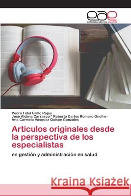 Artículos originales desde la perspectiva de los especialistas Pedro Fidel Grillo Rojas, José Alda Roberto Carlos Romero Onofre, Ana Carmela Vásquez Quispe Gonzales 9786202810715 Editorial Academica Espanola