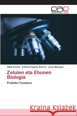 Zelulen eta Ehunen Biologia Olatz Crende, Antonia Ángeles Álvarez, Joana Márquez 9786202810760 Editorial Academica Espanola