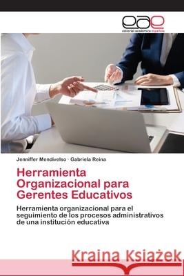 Herramienta Organizacional para Gerentes Educativos Jenniffer Mendivelso Gabriela Reina 9786202810784