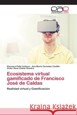 Ecosistema virtual gamificado de Francisco José de Caldas Palta Velasco, Eleonora 9786202811057 Editorial Academica Espanola