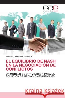 El Equilibrio de Nash En La Negociación de Conflictos Herrera Vignola, Ernesto 9786202811132