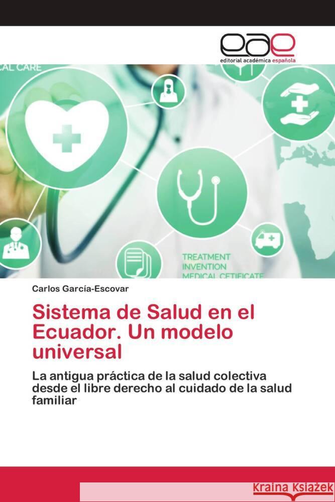 Sistema de Salud en el Ecuador. Un modelo universal García-Escovar, Carlos 9786202811286 Editorial Académica Española