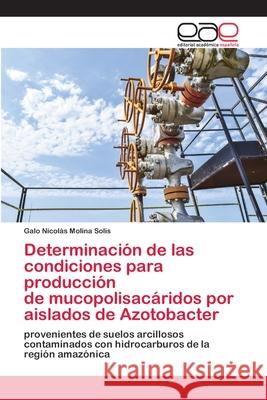 Determinación de las condiciones para producción de mucopolisacáridos por aislados de Azotobacter Molina Solis, Galo Nicolás 9786202811347 Editorial Academica Espanola