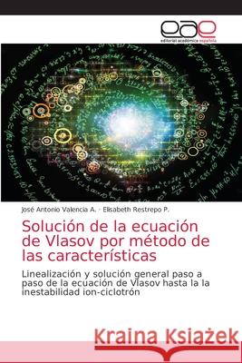 Solución de la ecuación de Vlasov por método de las características Valencia a., José Antonio 9786202811385