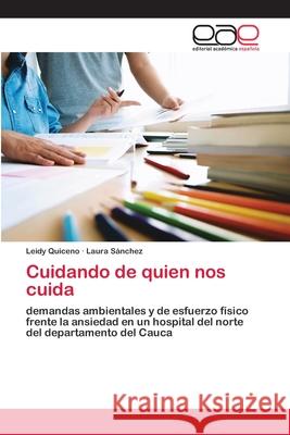 Cuidando de quien nos cuida Leidy Quiceno, Laura Sánchez 9786202811439 Editorial Academica Espanola