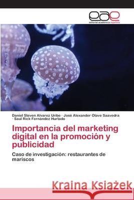 Importancia del marketing digital en la promoción y publicidad Alvarez Uribe, Daniel Steven 9786202811521 Editorial Academica Espanola