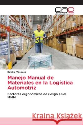 Manejo Manual de Materiales en la Logística Automotriz Vásquez, Debbie 9786202811590