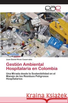 Gestión Ambiental Hospitalaria en Colombia Juan Daniel Rivas Casarrubia 9786202811620