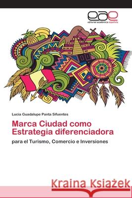 Marca Ciudad como Estrategia diferenciadora Lucia Guadalupe Panta Sifuentes 9786202811682