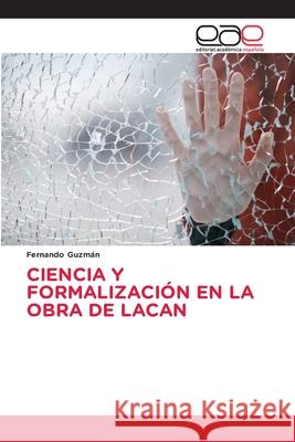 Ciencia Y Formalización En La Obra de Lacan Guzmán, Fernando 9786202811798 Editorial Academica Espanola