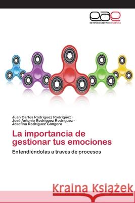 La importancia de gestionar tus emociones Rodr Jos 9786202811941 Editorial Academica Espanola