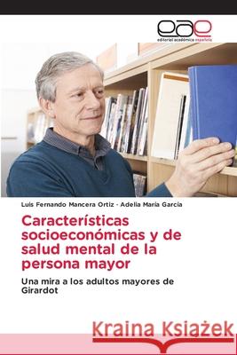 Características socioeconómicas y de salud mental de la persona mayor Mancera Ortiz, Luis Fernando 9786202812481