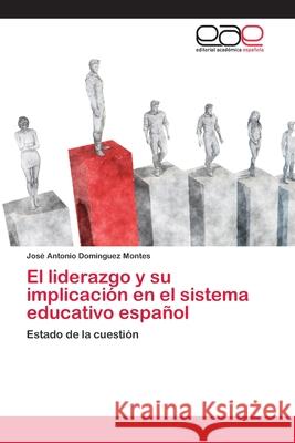 El liderazgo y su implicación en el sistema educativo español José Antonio Domínguez Montes 9786202812504 Editorial Academica Espanola