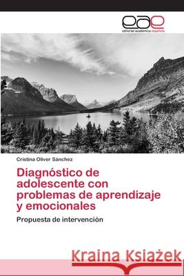 Diagnóstico de adolescente con problemas de aprendizaje y emocionales Oliver Sánchez, Cristina 9786202812573 Editorial Academica Espanola