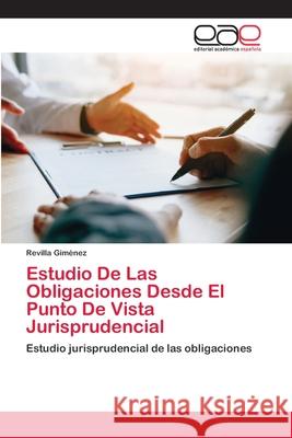 Estudio De Las Obligaciones Desde El Punto De Vista Jurisprudencial Revilla Giménez 9786202812634