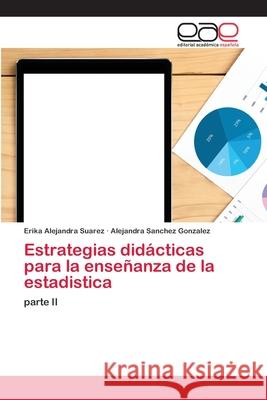 Estrategias didácticas para la enseñanza de la estadistica Suarez, Erika Alejandra 9786202812825