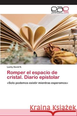 Romper el espacio de cristal. Diario epistolar Lachy Davi 9786202812849 Editorial Academica Espanola