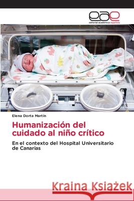 Humanización del cuidado al niño crítico Dorta Martín, Elena 9786202813075 Editorial Academica Espanola