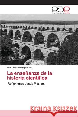 La enseñanza de la historia científica Montoya Arias, Luis Omar 9786202813198