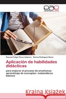 Aplicación de habilidades didácticas Pérez Cabrera, Pascual Felipe 9786202813389 Editorial Academica Espanola