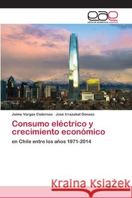 Consumo eléctrico y crecimiento económico Vargas Cisternas, Jaime 9786202813457 Editorial Academica Espanola