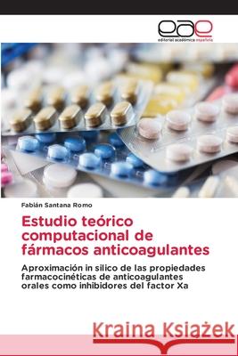 Estudio teórico computacional de fármacos anticoagulantes Fabián Santana Romo 9786202813662 Editorial Academica Espanola