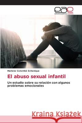 El abuso sexual infantil Marlene Colombé Echenique 9786202813884 Editorial Academica Espanola