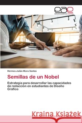 Semillas de un Nobel Hermes Julián Mora Santos 9786202813914