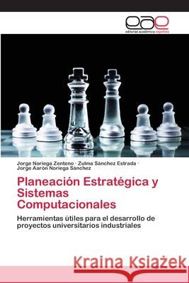 Planeación Estratégica y Sistemas Computacionales Noriega Zenteno, Jorge 9786202813921