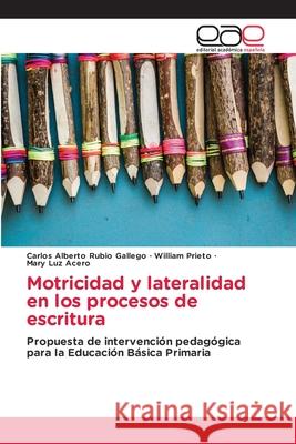Motricidad y lateralidad en los procesos de escritura Carlos Alberto Rubio Gallego, William Prieto, Mary Luz Acero 9786202814089