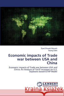 Economic impacts of Trade war between USA and China Hossain, Syed Shoyeb; Delin, Huang 9786202814362 LAP Lambert Academic Publishing