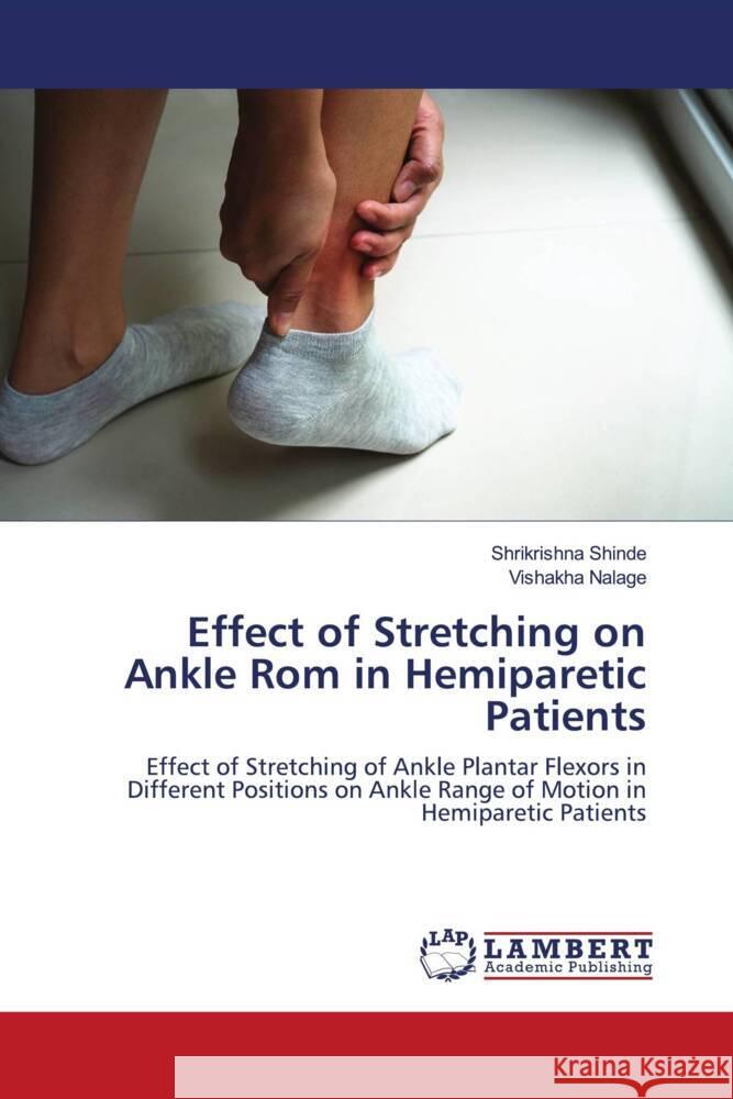 Effect of Stretching on Ankle Rom in Hemiparetic Patients Shinde, Shrikrishna, Nalage, Vishakha 9786202814461