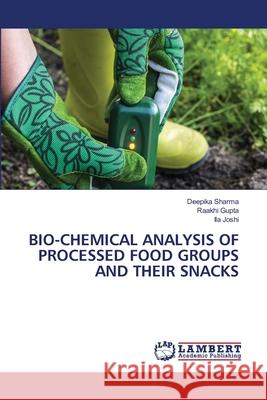 Bio-Chemical Analysis of Processed Food Groups and Their Snacks Sharma, Deepika 9786202814584 LAP Lambert Academic Publishing