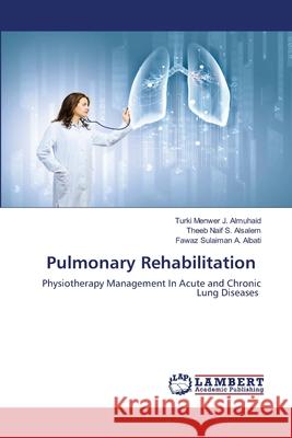 Pulmonary Rehabilitation Turki Menwer J Theeb Naif S Fawaz Sulaiman A 9786202814652 LAP Lambert Academic Publishing