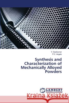 Synthesis and Characterization of Mechanically Alloyed Powders Y. Sasikumar P. C. Angelo 9786202814676 LAP Lambert Academic Publishing