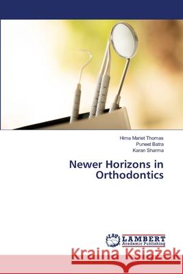 Newer Horizons in Orthodontics Hima Mariet Thomas, Puneet Batra, Karan Sharma 9786202814683