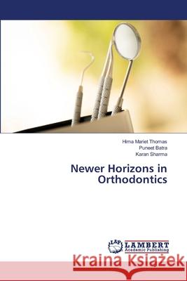 Newer Horizons in Orthodontics Hima Mariet Thomas, Puneet Batra, Karan Sharma 9786202814683 LAP Lambert Academic Publishing