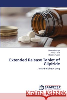 Extended Release Tablet of Glipizide Pandya, Shreya; Dave, Pooja; Pujara, Naisarg 9786202815109 LAP Lambert Academic Publishing
