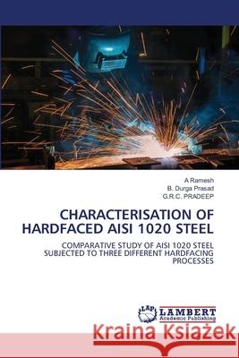 Characterisation of Hardfaced Aisi 1020 Steel Ramesh, A. 9786202815291