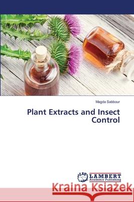 Plant Extracts and Insect Control Magda Sabbour 9786202815468