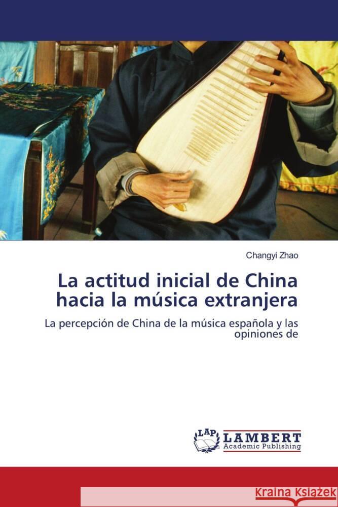 La actitud inicial de China hacia la música extranjera Zhao, Changyi 9786202815550 LAP Lambert Academic Publishing