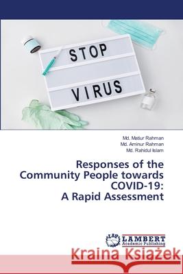 Responses of the Community People towards COVID-19: A Rapid Assessment Rahman, Md. Matiur; Rahman, Md. Aminur; Islam, Md. Rahidul 9786202815765 LAP Lambert Academic Publishing